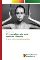 Rosalice Lopes - Prisioneiras de uma mesma história