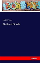 Friedric Vecht, Friedrich Vecht - Die Kunst für Alle