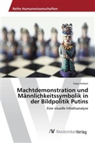 Katja Fenkart - Machtdemonstration und Männlichkeitssymbolik in der Bildpolitik Putins