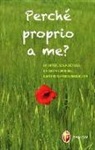 Simona Romagnoli, Stelvio Sagrati, Lino Salvi - Perché proprio a me? La sofferenza accettata e vissuta con gioia: quattro testimonianze di vita