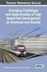 Peggy Daniels Lee, Raj Selladurai, George VandeWerken - Emerging Challenges and Opportunities of High Speed Rail Development on Business and Society