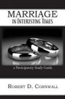 Robert D Cornwall - Marriage in Interesting Times