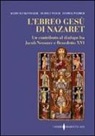 Achim Buckenmeier, Rudolf C. Pesch, Ludwig Weimer - L'ebreo Gesù di Nazaret. Un contributo al dialogo fra Jacob Neusner e Benedetto XVI