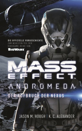 K C Alexander, K. C . Alexander, K. C. Alexander, Jason Hough, Jason M Hough, Jason M. Hough... - Mass Effect Andromeda - Der Aufbruch der Nexus - Die offizielle Vorgeschichte zum neuesten Teil der Videogame-Reihe von BioWare