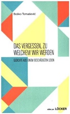 Bosko Tomasevic - Das Vergessen, zu welchem wir werden
