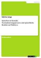 Sabrina Junge - Sprachen in Kontakt. Normalisierungsprozess und sprachliche Realität auf Mallorca