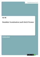 Sar Ah - Familiäre Sozialisation nach Erich Fromm