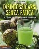 Marion Grillparzer - Disintossicarsi senza fatica. In 7 giorni in modo semplice ed economico