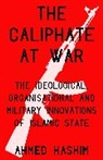 Ahmed Hashim, Ahmed S. Hashim, Hashim Ahmed S., Ahmed S. Hasim, Ben Wilkinson - The Caliphate at War