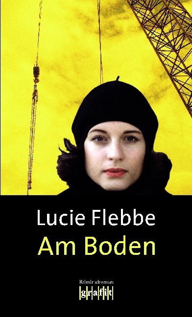 Lucie Flebbe - Am Boden - Kriminalroman