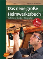 Holger H Schweizer, Holger H. Schweizer - Das neue große Heimwerkerbuch