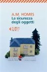 A. M. Homes - La sicurezza degli oggetti