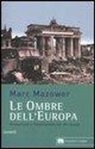Mark Mazower - Le ombre dell'Europa. Democrazie e totalitarismi nel XX secolo