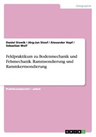 Alexander Hopf, Alexander u a Hopf, Daniel Slowik, Daniel u a Slowik, Jörg-Ja Stoof, Jörg-Jan Stoof... - Feldpraktikum zu Bodenmechanik und Felsmechanik. Rammsondierung und Rammkernsondierung