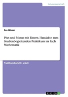 Eva Wieser - Plus und Minus mit Einern. Handakte zum Studienbegleitenden Praktikum im Fach Mathematik