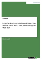 Anonym, Anonymous - Religiöse Tendenzen in Franz Kafkas "Das Schloß". Stellt Kafka eine jüdisch-religiöse Welt dar?