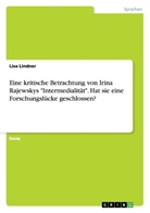 Lisa Lindner - Eine kritische Betrachtung von Irina Rajewskys "Intermedialität". Hat sie eine Forschungslücke geschlossen?