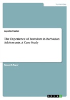 Joyette Fabien - The Experience of Boredom in Barbadian Adolescents. A Case Study