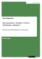 Daniel Nagelstutz - Das inszenierte "Fremde" in Peter Altenbergs "Ashantee"