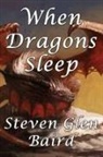 Steven Glen Baird - When Dragons Sleep