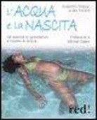 Roberto Fraioli, Albin Thoeni - L'acqua e la nascita. Gli esercizi in gravidanza e il parto in acqua