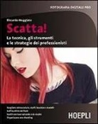 Riccardo Meggiato - Scatta! La tecnica, gli strumenti e le strategie dei professionisti
