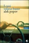 Alek Popov - I cani volano basso
