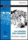 Marina Peirano - La Liguria del Levante. Itinerari di poeti e viaggiatori