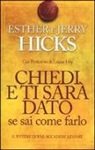 Esther Hicks, Jerry Hicks - Chiedi e ti sarà dato se sai come farlo. Il potere di far accadere le cose