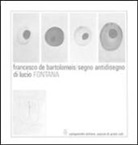 Francesco De Bartolomeis - Segno antidisegno di Lucio Fontana