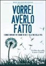 Bronnie Ware - Vorrei averlo fatto. I cinque rimpianti più grandi di chi è alla fine della vita