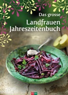 Lott Baumann, Lotti Baumann, Marie-Hele Frey, Marie-Helen Frey, Käthi Luder, Käthi u a Luder... - Das grosse Landfrauen-Jahreszeitenbuch