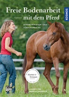 Andre Eschbach, Andrea Eschbach, Markus Eschbach - Freie Bodenarbeit mit dem Pferd