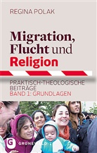 Regina Polak - Migration, Flucht und Religion. Bd.1