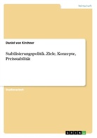Daniel von Kirchner, Daniel von Kirchner - Stabilisierungspolitik. Ziele, Konzepte, Preisstabilität