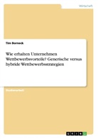 Tim Borneck - Wie erhalten Unternehmen Wettbewerbsvorteile? Generische versus hybride Wettbewerbsstrategien