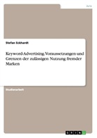Stefan Eckhardt - Keyword-Advertising. Voraussetzungen und Grenzen der zulässigen Nutzung  fremder Marken