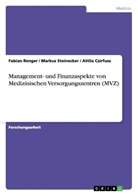 Attil Czirfusz, Attila Czirfusz, Fabia Renger, Fabian Renger, Markus Steinecker - Management- und Finanzaspekte von Medizinischen Versorgungszentren (MVZ)