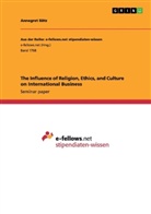 Annegret Bätz - The Influence of Religion, Ethics, and Culture on International Business