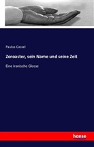 Paulus Cassel - Zoroaster, sein Name und seine Zeit