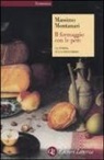 Massimo Montanari - Il formaggio con le pere. La storia in un proverbio