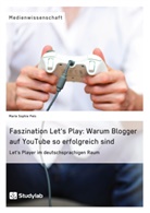 Marie Sophie Pelc - Faszination Let's Play: Warum Blogger auf YouTube so erfolgreich sind