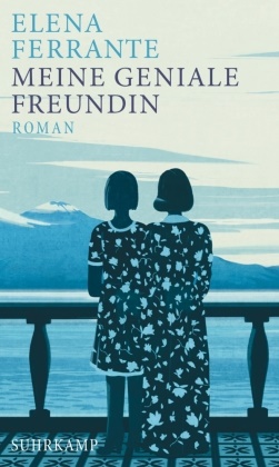 Elena Ferrante - Meine geniale Freundin - Kindheit und Jugend. Roman