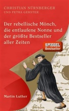 Petra Gerster, Christia Nürnberger, Christian Nürnberger, Irmela Schautz - Der rebellische Mönch, die entlaufene Nonne und der größte Bestseller aller Zeiten, Martin Luther