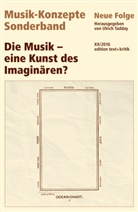 Heinz-Klaus Metzger, Rainer Riehn, Ulric Tadday, Ulrich Tadday - Musik-Konzepte, Neue Folge: Die Musik - eine Kunst des Imaginären?