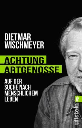 WISCHMEYER, Dietmar Wischmeyer - Achtung, Artgenosse! - Auf der Suche nach menschlichem Leben