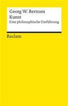 Georg W Bertram, Georg W. Bertram - Kunst. Eine philosophische Einführung