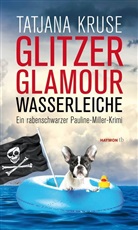 Tatjana Kruse - Glitzer, Glamour, Wasserleiche