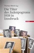 Thoma Albrich, Thomas Albrich - Die Täter des Judenpogroms 1938 in Innsbruck