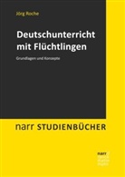 Jör Roche, Jörg Roche, Elisabetta Terrasi-Haufe - Deutschunterricht mit Flüchtlingen